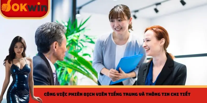 Công việc phiên dịch viên tiếng Trung và thông tin chi tiết