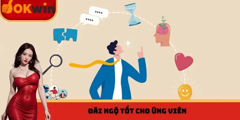 Đãi ngộ tốt cho ứng viên