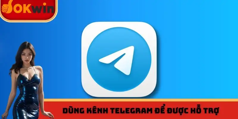 Dùng kênh Telegram để được hỗ trợ