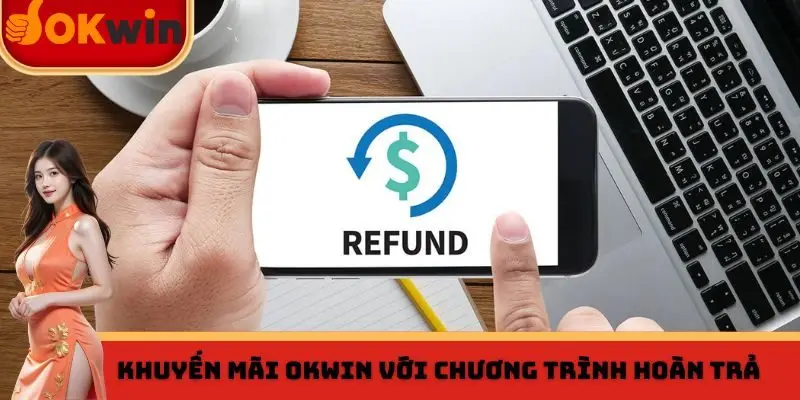 Khuyến mãi OKWIN với chương trình hoàn trả