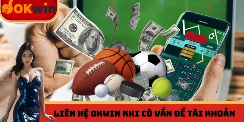 Liên hệ OKWIN khi có vấn đề tài khoản