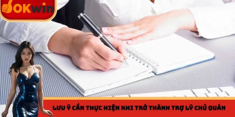 Lưu ý cần thực hiện khi trở thành trợ lý chủ quản