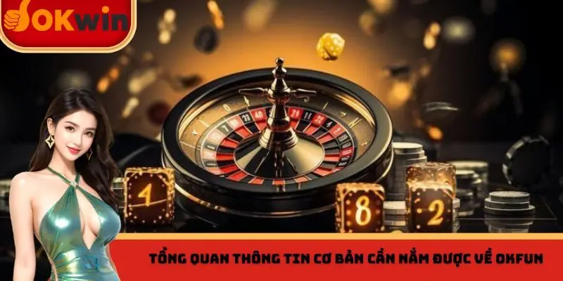 Một số thông tin cơ bản cần nắm được về thương hiệu OKFUN