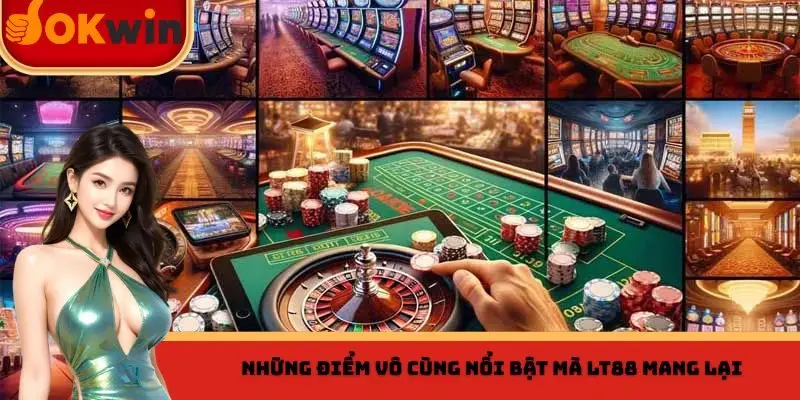 Một vài điểm vô cùng nổi bật mà LT88 mang lại cho thành viên