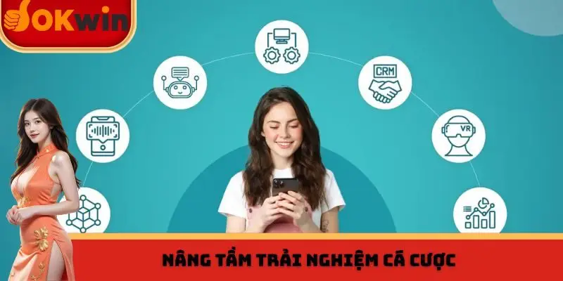 Nâng tầm trải nghiệm cá cược