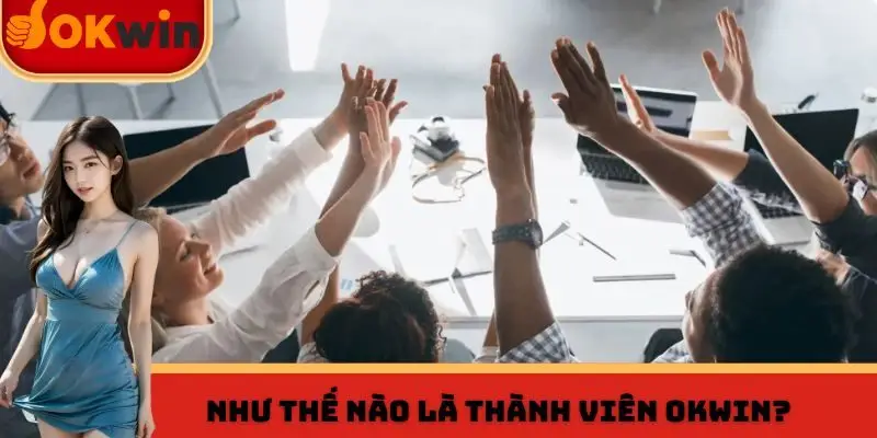 Như thế nào là thành viên OKWIN?