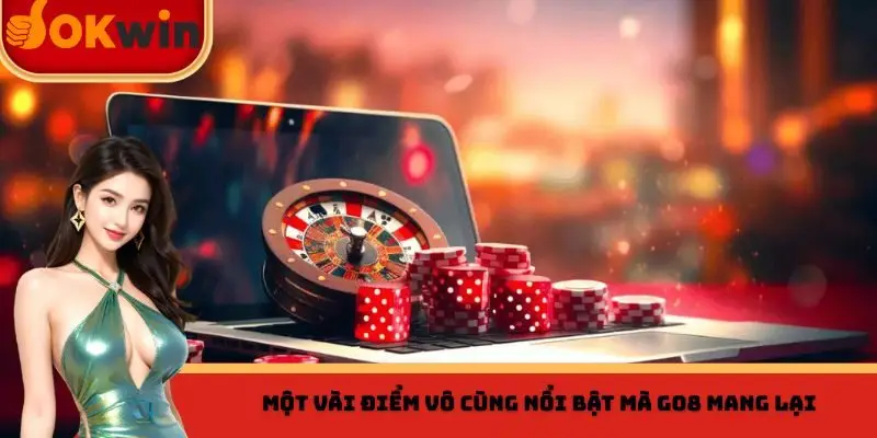 Những điểm vô cùng nổi bật mà Go8 mang lại cho các hội viên
