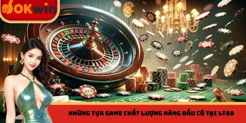Những tựa game giải trí chất lượng hàng đầu có tại LT88