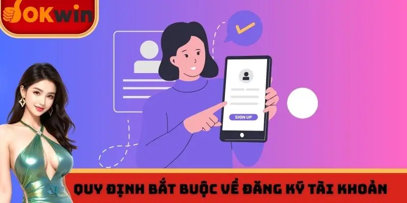Quy định bắt buộc về đăng ký tài khoản