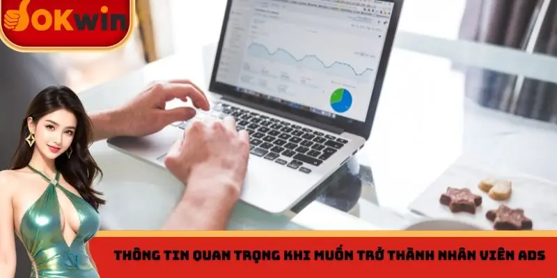 Thông tin quan trọng khi muốn trở thành nhân viên Ads