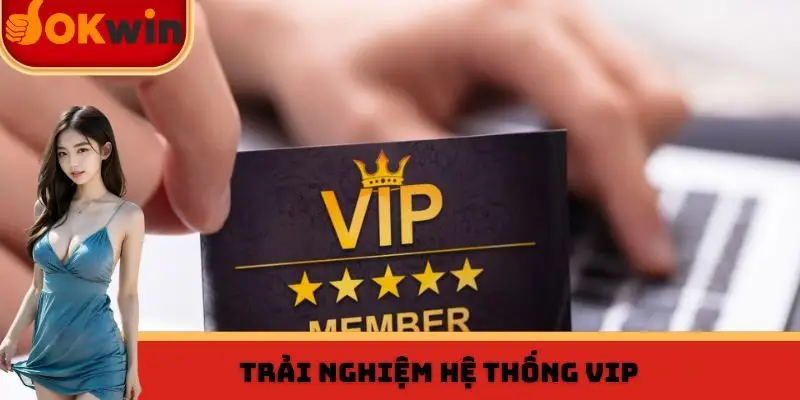 Trải nghiệm hệ thống VIP