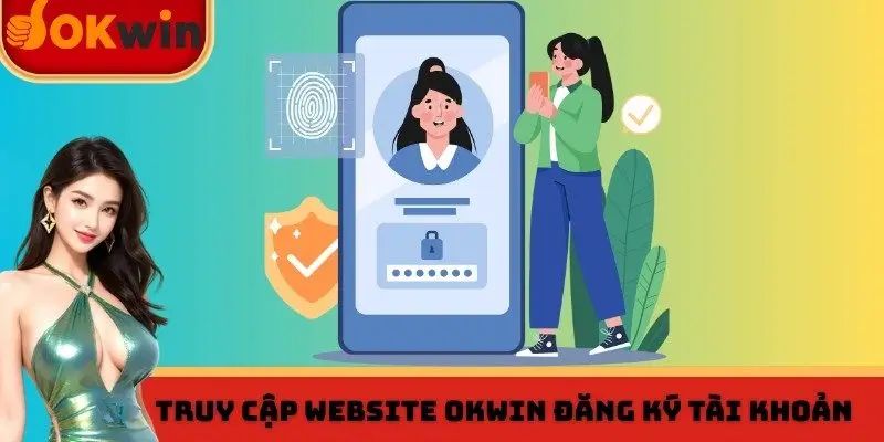 Truy cập website OKWIN đăng ký tài khoản